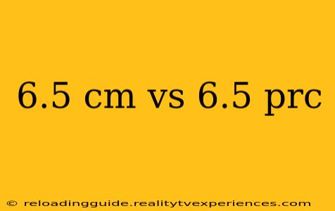 6.5 cm vs 6.5 prc