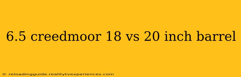 6.5 creedmoor 18 vs 20 inch barrel