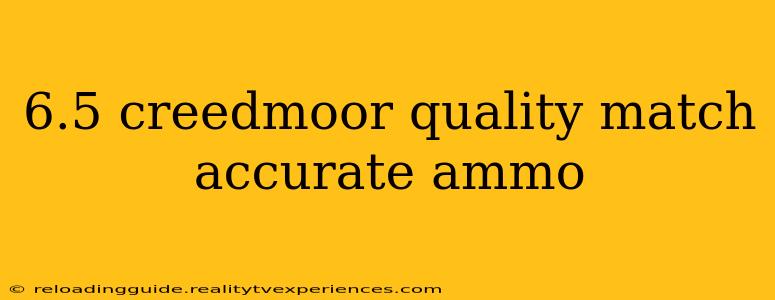 6.5 creedmoor quality match accurate ammo