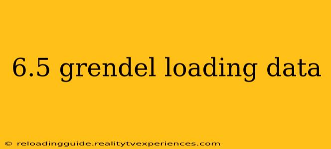 6.5 grendel loading data