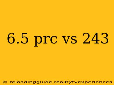 6.5 prc vs 243