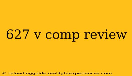 627 v comp review