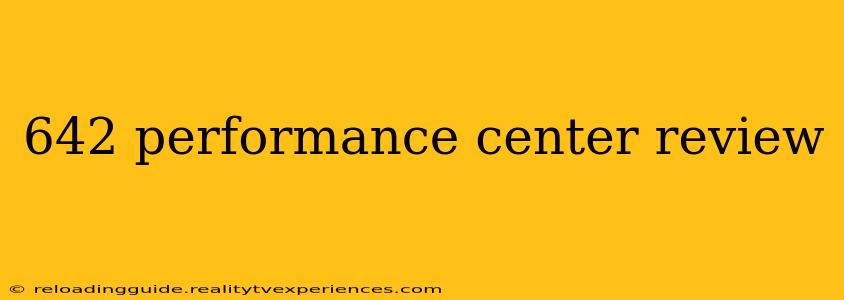 642 performance center review