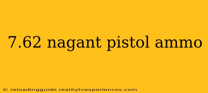 7.62 nagant pistol ammo