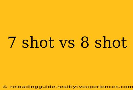 7 shot vs 8 shot