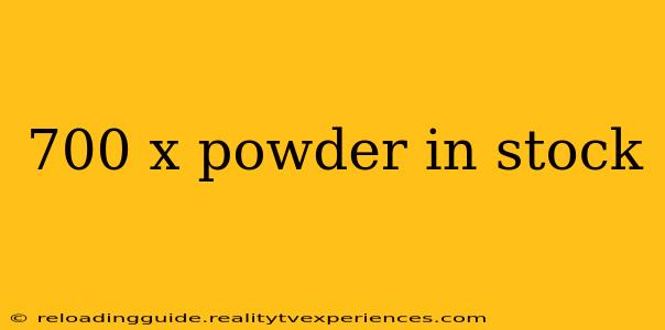 700 x powder in stock