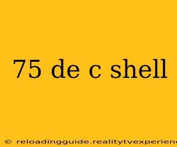 75 de c shell