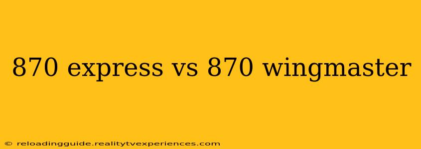 870 express vs 870 wingmaster