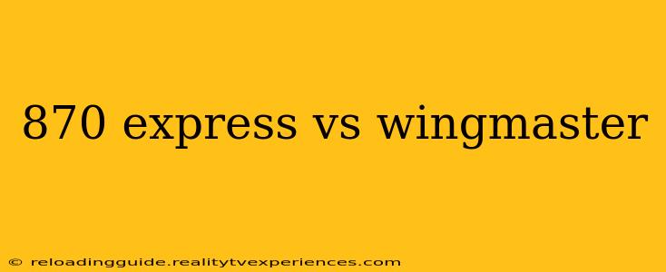 870 express vs wingmaster