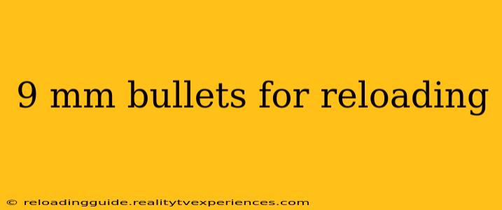 9 mm bullets for reloading