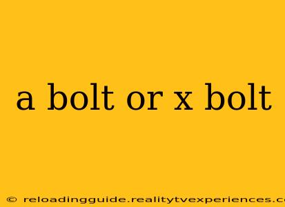 a bolt or x bolt