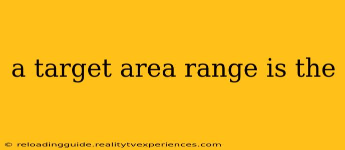 a target area range is the