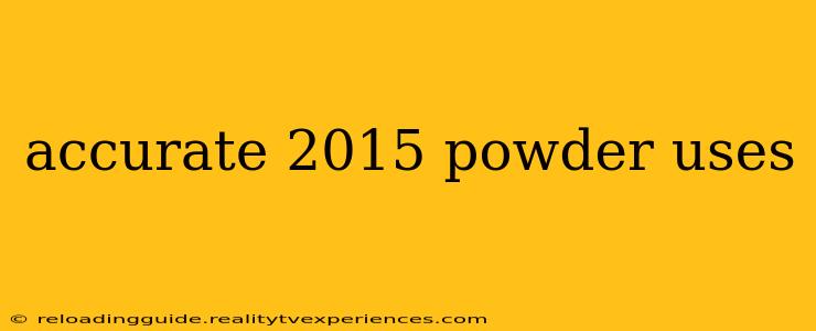 accurate 2015 powder uses