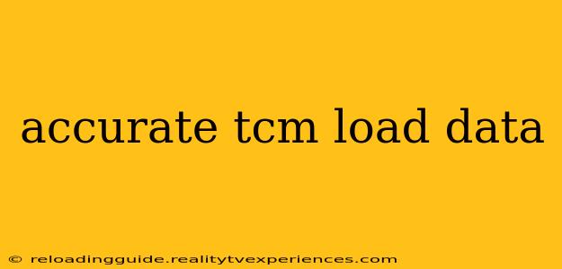 accurate tcm load data