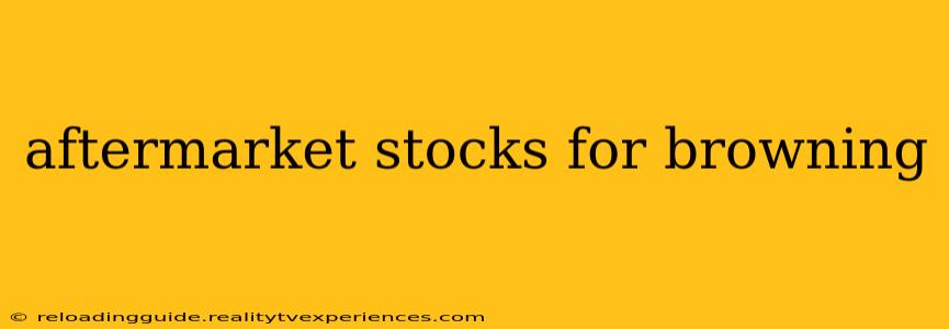 aftermarket stocks for browning