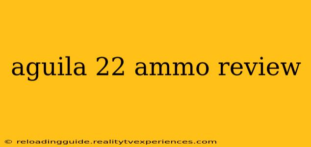 aguila 22 ammo review