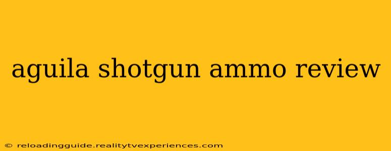 aguila shotgun ammo review