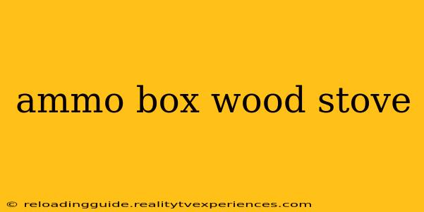 ammo box wood stove