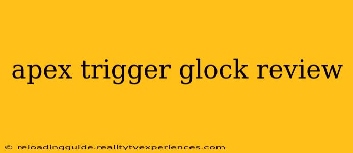 apex trigger glock review