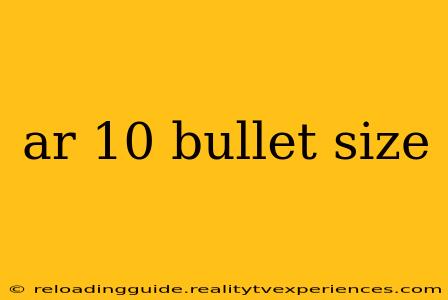 ar 10 bullet size