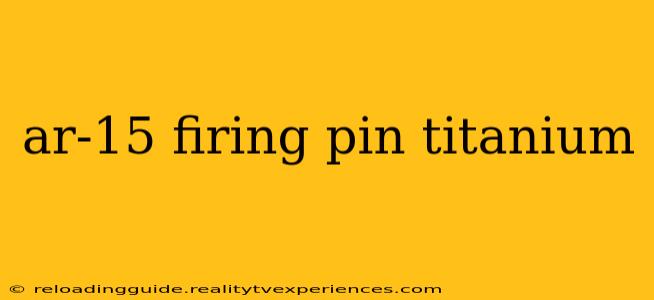 ar-15 firing pin titanium