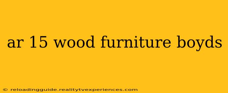 ar 15 wood furniture boyds