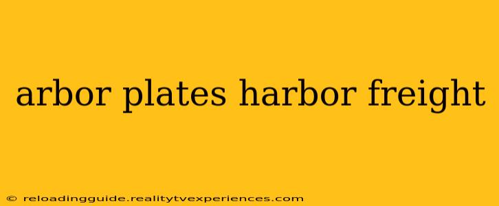 arbor plates harbor freight