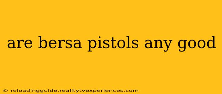 are bersa pistols any good