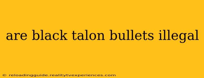 are black talon bullets illegal