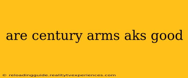 are century arms aks good