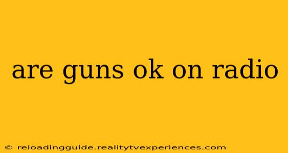 are guns ok on radio