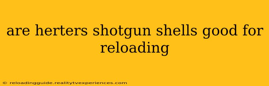 are herters shotgun shells good for reloading