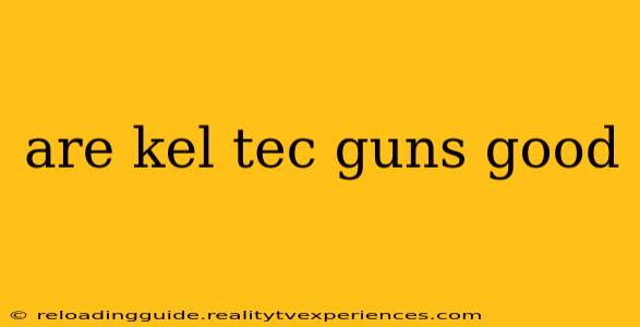 are kel tec guns good