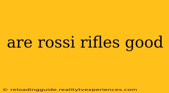 are rossi rifles good