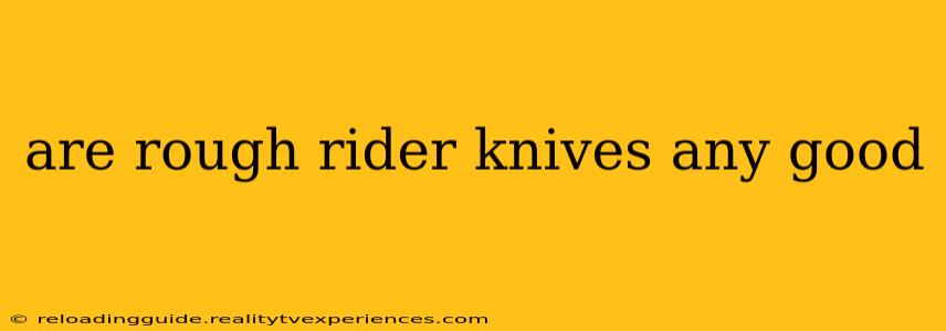 are rough rider knives any good