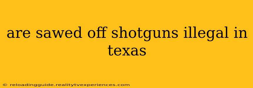 are sawed off shotguns illegal in texas