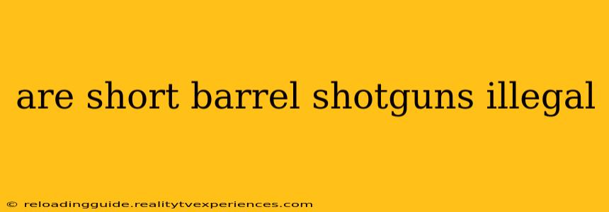 are short barrel shotguns illegal