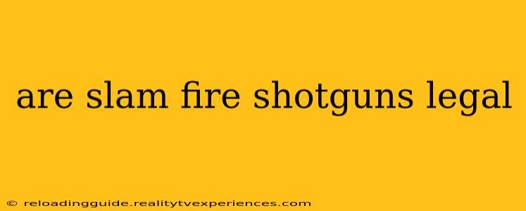 are slam fire shotguns legal