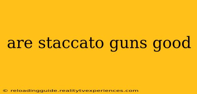 are staccato guns good