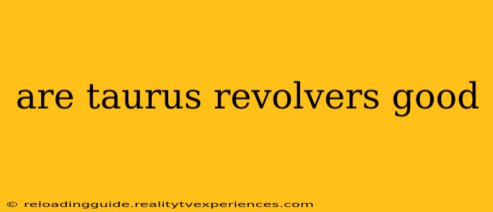 are taurus revolvers good