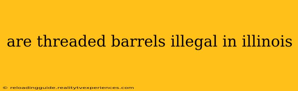 are threaded barrels illegal in illinois