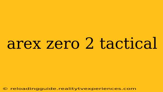 arex zero 2 tactical