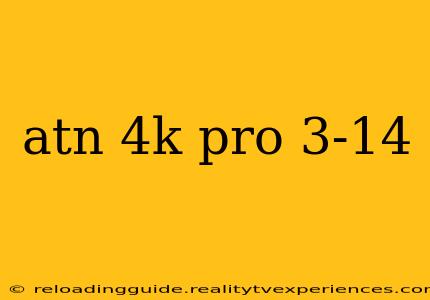 atn 4k pro 3-14