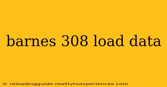 barnes 308 load data