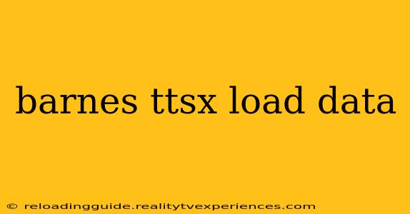 barnes ttsx load data