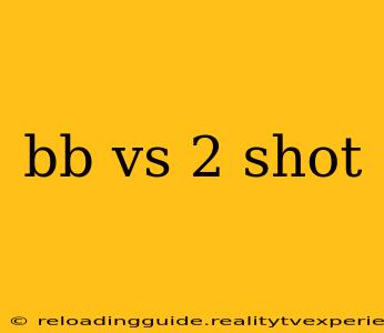 bb vs 2 shot