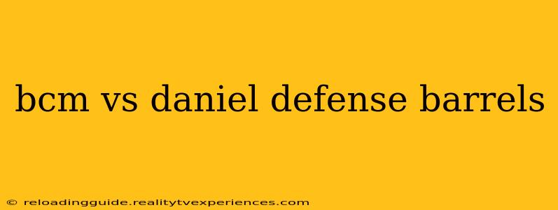 bcm vs daniel defense barrels