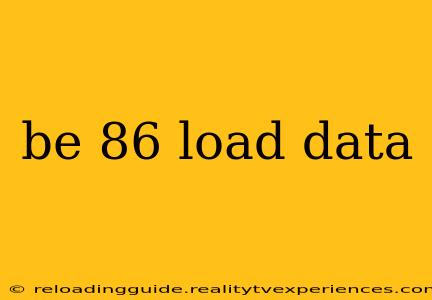 be 86 load data