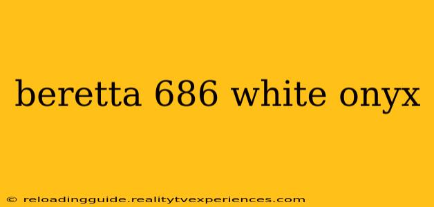 beretta 686 white onyx