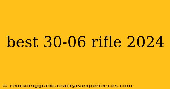 best 30-06 rifle 2024